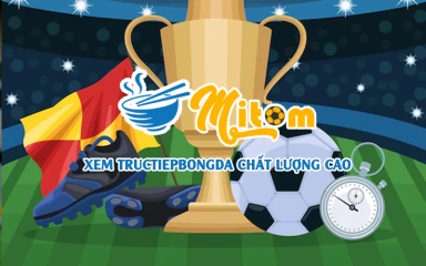 Mitom TV - Nền tảng trực tuyến bóng đá đỉnh cao với chất lượng siêu mượt